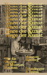 Wege der Kunst. Wie die Objekte ins Museum kommen