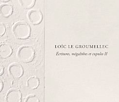 Loïc Le Groumellec: Écritures, mégalithes et cupules II